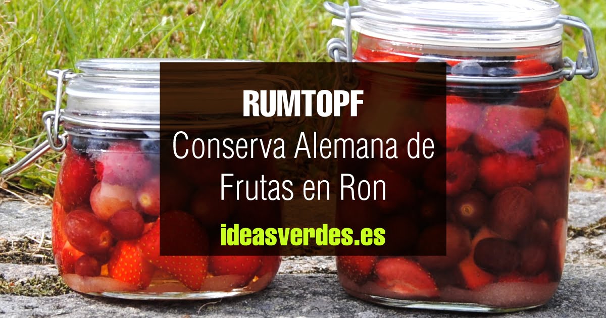 RUMTOPF - Conserva Alemana de Frutas en Ron - Ideas Verdes
