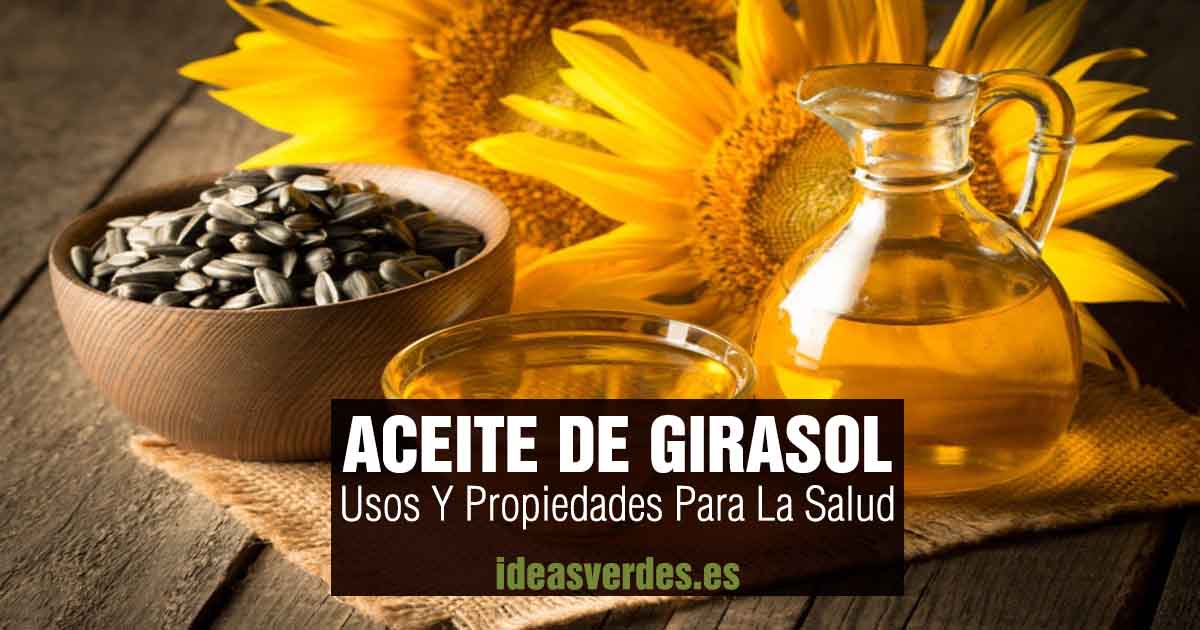 Aceite De Girasol : Propiedades Y Beneficios Para La Salud - Ideas Verdes